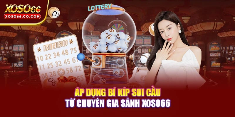 Áp dụng bí kíp soi cầu từ chuyên gia sảnh XOSO66