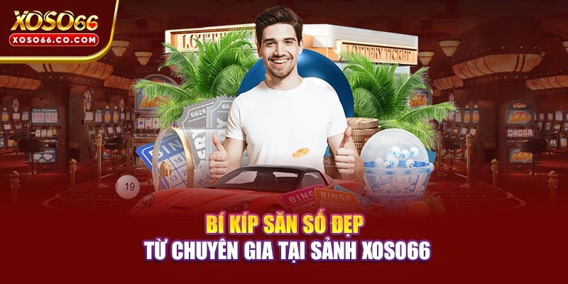 Bí kíp săn số đẹp từ chuyên gia tại sảnh XOSO66