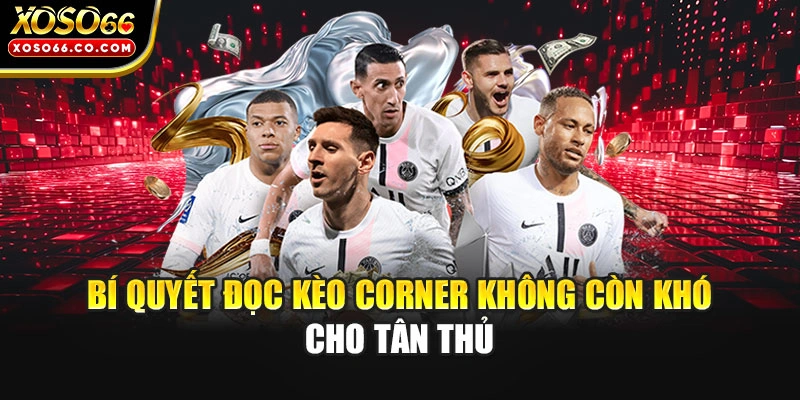 Bí quyết đọc kèo Corner không còn khó cho tân thủ