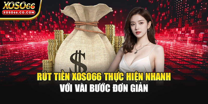 Rút tiền XOSO66 thực hiện nhanh với vài bước đơn giản