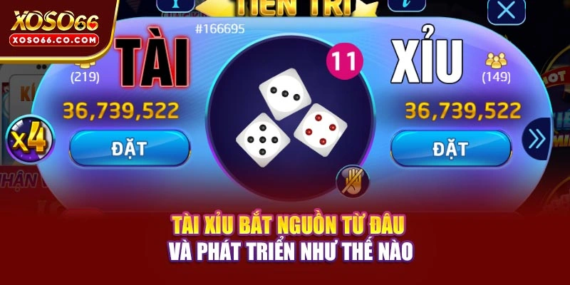 Tài xỉu bắt nguồn từ đâu và phát triển như thế nào