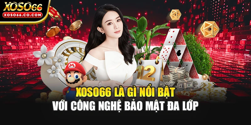 XOSO66 là gì nổi bật với công nghệ bảo mật đa lớp